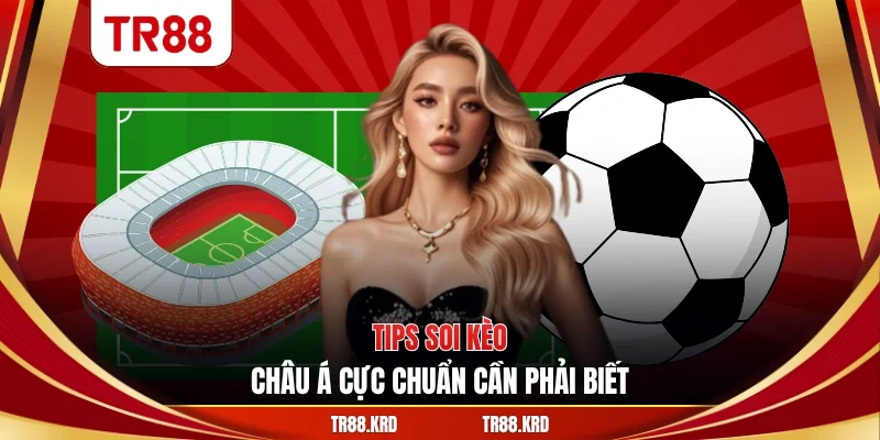 Tips soi kèo châu Á cực chuẩn cần phải biết